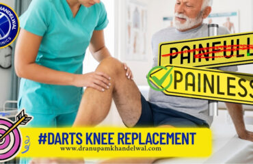 painless knee replacement - DARTS KNEE technique - Dr. Anupam Khandelwal