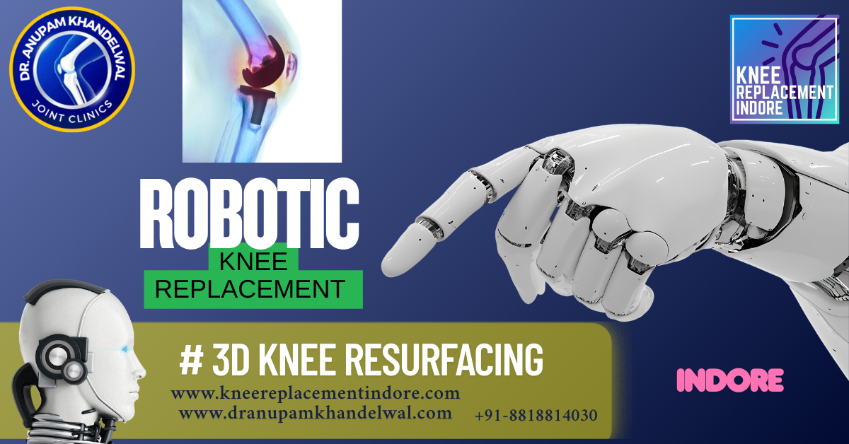 Why Choose Robotic Knee Replacement in Indore? Benefits, Cost & Recovery Explained-Dr. Anupam Khandelwal,Best orthopedic surgeon in indore ,best knee replacement indore, best hip replacement indore.