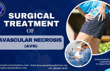 Surgical treatment options for avascular necrosis ( AVN ) in Indore
